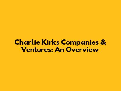 Charlie Kirk's Companies & Ventures: An Overview