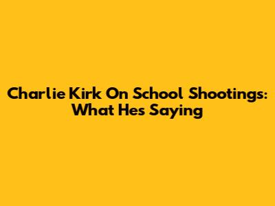 Charlie Kirk On School Shootings: What He's Saying
