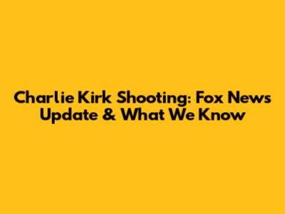 Charlie Kirk Shooting: Fox News Update & What We Know