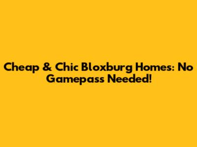 Cheap & Chic Bloxburg Homes: No Gamepass Needed!
