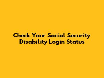Check Your Social Security Disability Login Status