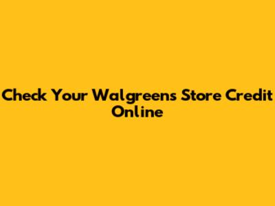 Check Your Walgreens Store Credit Online