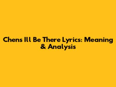 Chen's "I'll Be There" Lyrics: Meaning & Analysis