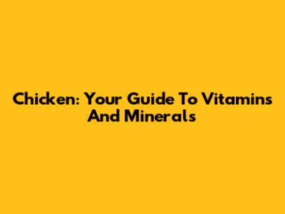 Chicken: Your Guide To Vitamins And Minerals