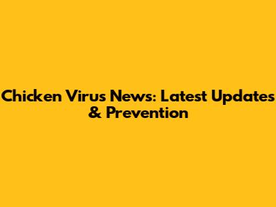 Chicken Virus News: Latest Updates & Prevention