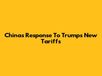 China's Response To Trump's New Tariffs