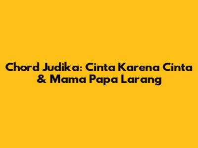 Chord Judika: Cinta Karena Cinta & Mama Papa Larang