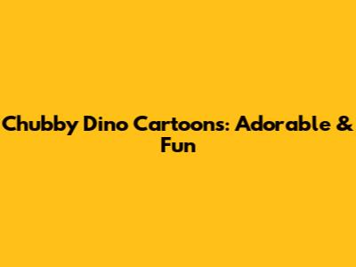 Chubby Dino Cartoons: Adorable & Fun