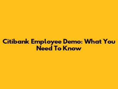 Citibank Employee Demo: What You Need To Know