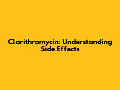 Clarithromycin: Understanding Side Effects