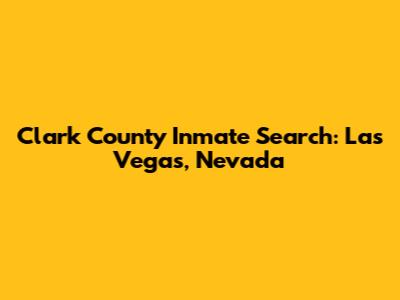 Clark County Inmate Search: Las Vegas, Nevada