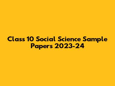 Class 10 Social Science Sample Papers 2023-24