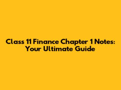 Class 11 Finance Chapter 1 Notes: Your Ultimate Guide