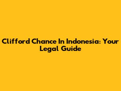 Clifford Chance In Indonesia: Your Legal Guide