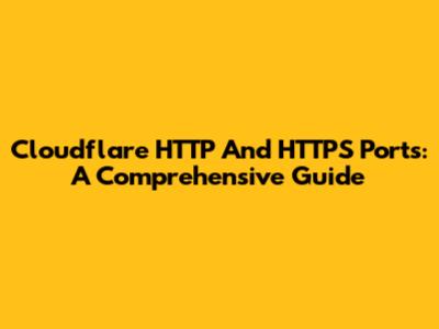 Cloudflare HTTP And HTTPS Ports: A Comprehensive Guide