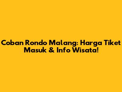 Coban Rondo Malang: Harga Tiket Masuk & Info Wisata!