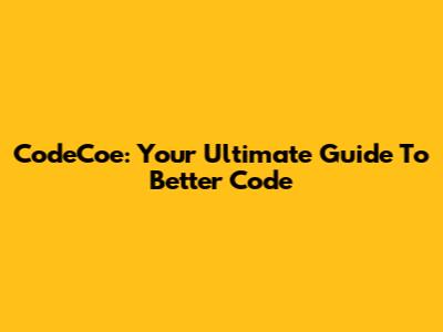 CodeCoe: Your Ultimate Guide To Better Code