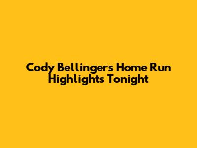 Cody Bellinger's Home Run Highlights Tonight
