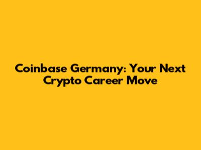 Coinbase Germany: Your Next Crypto Career Move