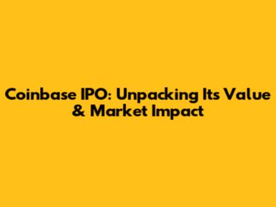 Coinbase IPO: Unpacking Its Value & Market Impact