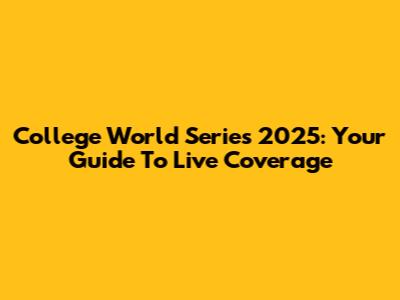 College World Series 2025: Your Guide To Live Coverage