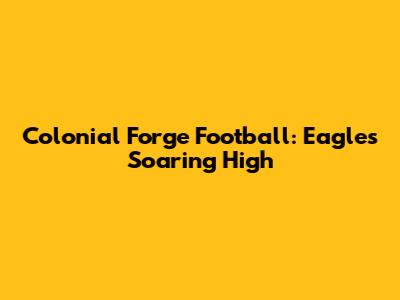 Colonial Forge Football: Eagles Soaring High