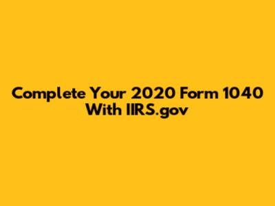 Complete Your 2020 Form 1040 With IIRS.gov