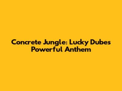 Concrete Jungle: Lucky Dube's Powerful Anthem