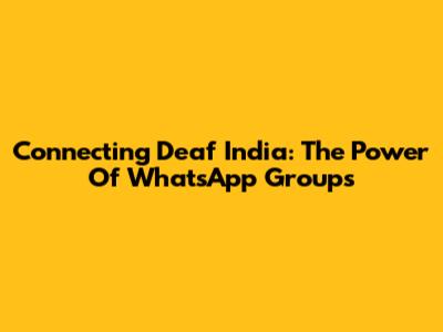 Connecting Deaf India: The Power Of WhatsApp Groups