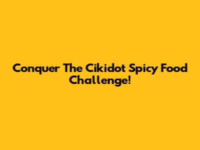 Conquer The Cikidot Spicy Food Challenge!
