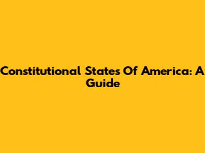 Constitutional States Of America: A Guide