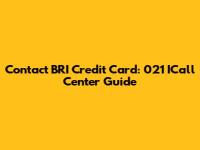 Contact BRI Credit Card: 021 ICall Center Guide