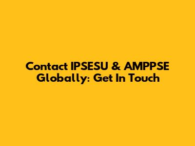 Contact IPSESU & AMPPSE Globally: Get In Touch