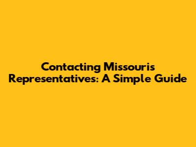 Contacting Missouri's Representatives: A Simple Guide