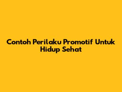 Contoh Perilaku Promotif Untuk Hidup Sehat