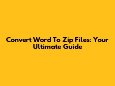Convert Word To Zip Files: Your Ultimate Guide