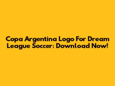 Copa Argentina Logo For Dream League Soccer: Download Now!
