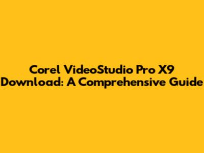 Corel VideoStudio Pro X9 Download: A Comprehensive Guide