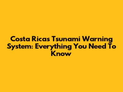 Costa Rica's Tsunami Warning System: Everything You Need To Know