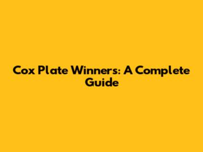 Cox Plate Winners: A Complete Guide
