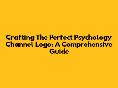 Crafting The Perfect Psychology Channel Logo: A Comprehensive Guide