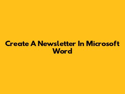 Create A Newsletter In Microsoft Word