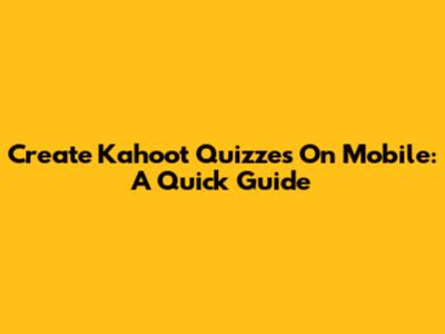 Create Kahoot Quizzes On Mobile: A Quick Guide