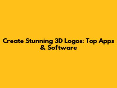 Create Stunning 3D Logos: Top Apps & Software