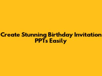 Create Stunning Birthday Invitation PPTs Easily