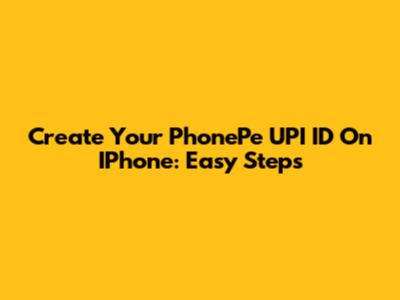 Create Your PhonePe UPI ID On IPhone: Easy Steps