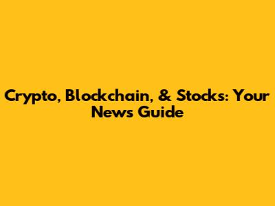 Crypto, Blockchain, & Stocks: Your News Guide