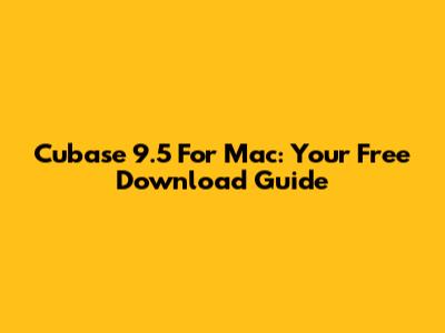 Cubase 9.5 For Mac: Your Free Download Guide