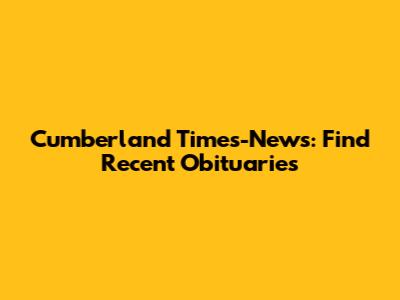 Cumberland Times-News: Find Recent Obituaries