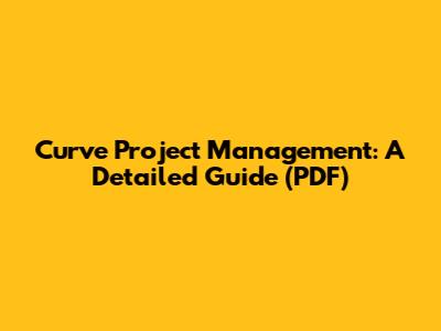 Curve Project Management: A Detailed Guide (PDF)
